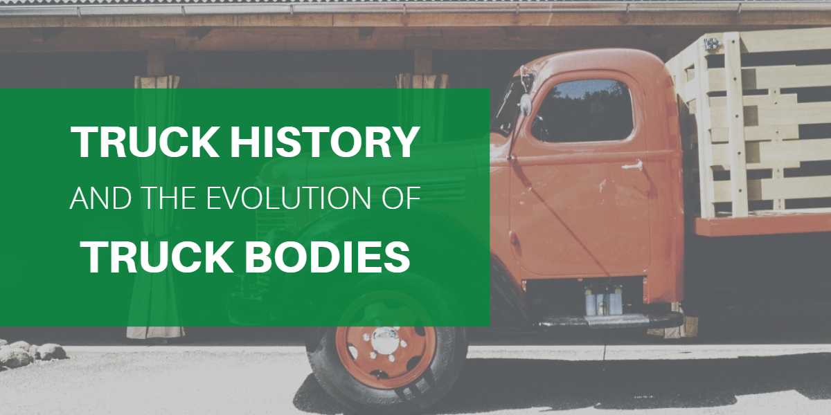History of Trucks and Truck Bodies